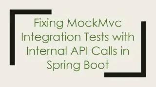 Fixing MockMvc Integration Tests with Internal API Calls in Spring Boot