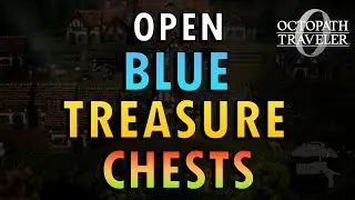 Octopath 0 &ndash; How to Open Blue Treasure Chests Guide (+ Commentary)