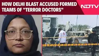 Delhi Blast Latest Updates | How Delhi Blast Accused Dr Shaheen Formed Teams Of 