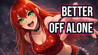 Better Off Alone「Nightcore」