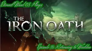 The Iron Oath Episode 16 - Returning to Wealden