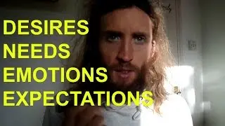 Maturity, Immaturity, Desires, Needs, Emotions, Expectations, Relationships - Owen fox