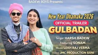 OFFICIAL TRAILER || GULBADAN || HARSH BADEW || NEW YEAR DHAMAKA #2026 || PAHADI DJ SONG || Ft.SONAM 