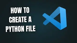 How to Create a Python File in Visual Studio (2025)