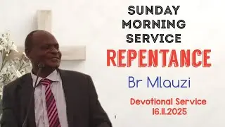 Repentance By Br Mlauzi Devotional Service 16.11.2025