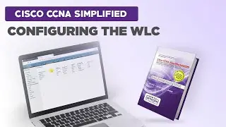 Cisco CCNA Simplified - Configuring the WLC