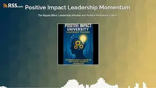 The Ripple Effect: Leadership Mindset and Positive Workplace Culture