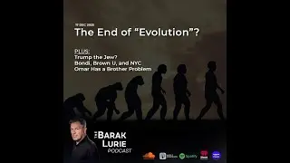 The End of Evolution; Trump the Jew ; Bondi, Brown U, and NYC; Omar Has a Brother Problem