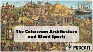 The Colosseum Architecture and Blood Sports (Podcast)