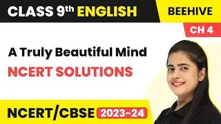 Class 9 English Chapter 4 NCERT Solutions | A Truly Beautiful Mind Class 9 English Beehive