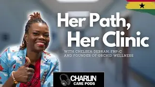How This Nurse Practitioner Started Her Own Clinic | w/ Chelsea Debrah, FNP-C