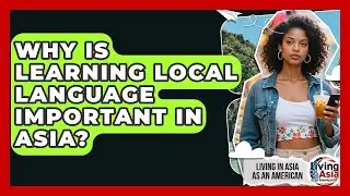 Why Is Learning Local Language Important In Asia? - Living in Asia as an American