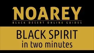 Black Desert Online - Two Minute Guides - Black Spirit