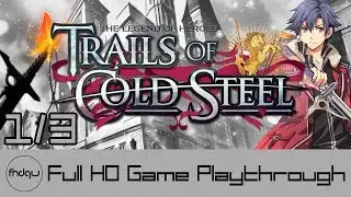 The Legend of Heroes: Trails of Cold Steel PART 1/3 - Full Game Playthrough (No Commentary)