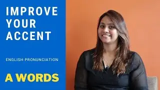 Improve your Accent- English Pronunciation- 'A' Words