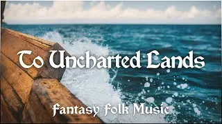 To Uncharted Lands - Fantasy Folk Music