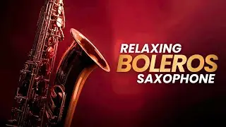 Live Romantic Sax Boleros &ndash; Chill Latin Love Music for Night, Study & Relax