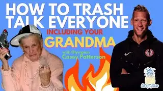 How to Trash Talk Everyone (Including Your Grandma) with Casey Patterson