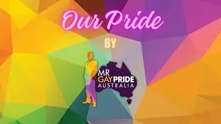 Our Pride by Mr Gay Pride Australia - Episode 1
