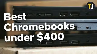 The Best Chromebooks Under $400 [2021]