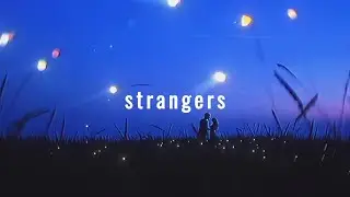 Strangers (Kayoubi Edit)