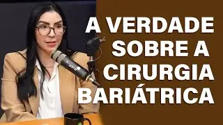 O que NÃO te falam sobre a BARIÁTRICA | Mariana Brito