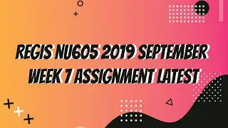 REGIS NU605 2019 September Week 7 Assignment Latest