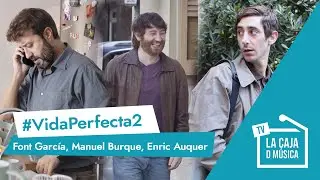 FONT GARC&Iacute;A, ENRIC AUQUER Y MANUEL BURQUE hablan de la evoluci&oacute;n de sus personajes en #VIDAPERFECTA2