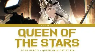To Be Hero X (Queen) Main OST FULL &mdash; R!N『Queen of the Stars』Lyrics