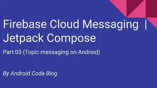 Firebase Cloud Messaging (Topic messaging on Android  ) | Jetpack Compose (Part 03)