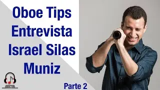 OBOE TIPS ENTREVISTA  -- ISRAEL SILAS MUNIZ  --  Parte 2