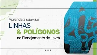 Aprenda a suavizar LINHAS & POL&Iacute;GONOS no Planejamento de Lavra