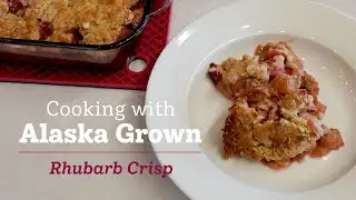 Cooking with Alaska Grown - Rhubarb Crisp