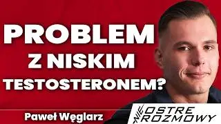 Poziom TESTOSTERONU jest WAŻNY?  TERAPIA TESTOSTERONEM? | Paweł Węglarz | nie OSTRE ROZMOWY #051