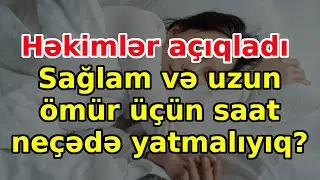 Həkimlər açıqladı: Sağlam və uzun ömür üçün saat neçədə yatmalıyıq?