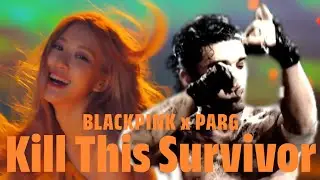 BLACKPINK x PARG - Kill This Survivor (Kill This Love x Survivor) | Mashup