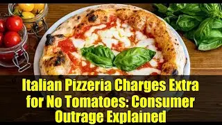 Italian Pizzeria Charges Extra for No Tomatoes: Consumer Outrage Explained