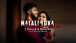Matali Toka - [ Slowed & Reverb ] Odia Romantic Song / New Love Song / New Odia Lofi Song  