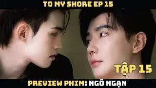 Preview Phim Ng&ocirc; Ngạn Tập 15/ To My Shore