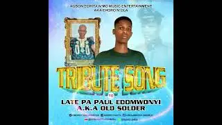 TRIBUTE SONG TO LATE PA PAUL EDOMWONYI. A.K.A OLD SOLDER 