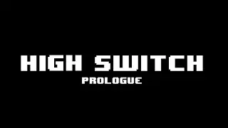 HIGH SWITCH // PROLOGUE