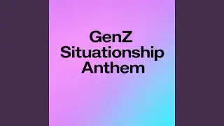 Genz Situationship Anthem - Soft
