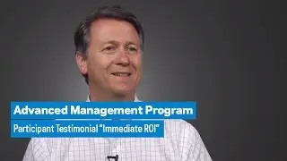 Advanced Management Program: Participant Testimonial &ldquo;Immediate ROI&rdquo;