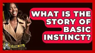 What Is The Story Of Basic Instinct? - The Crime Reel