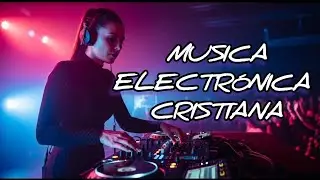 Christian EDM Worship 2026 DJ Latina Live Música Electrónica Cristiana para Jóvenes