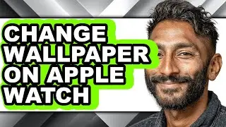 How to Change Wallpaper on Apple Watch - Full Guide