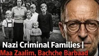 Nazi Criminal Families | Maa Zaalim, Bachche Barbaad