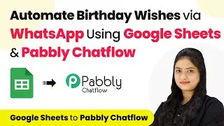 How to Automate Birthday Wishes via WhatsApp Using Google Sheets & Pabbly Chatflow
