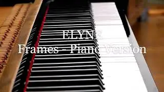Elyne - Frames (Piano Cover)
