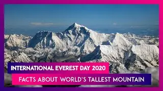 International Everest Day 2020: 13 Facts About The World&rsquo;s Highest Peak &ndash; Mount Everest
